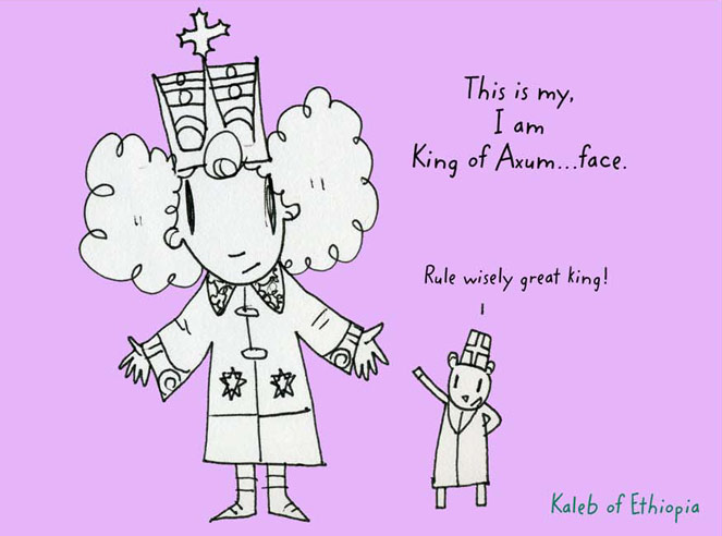 This is my, I am King of Axum... face.